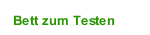 Bett zum Testen